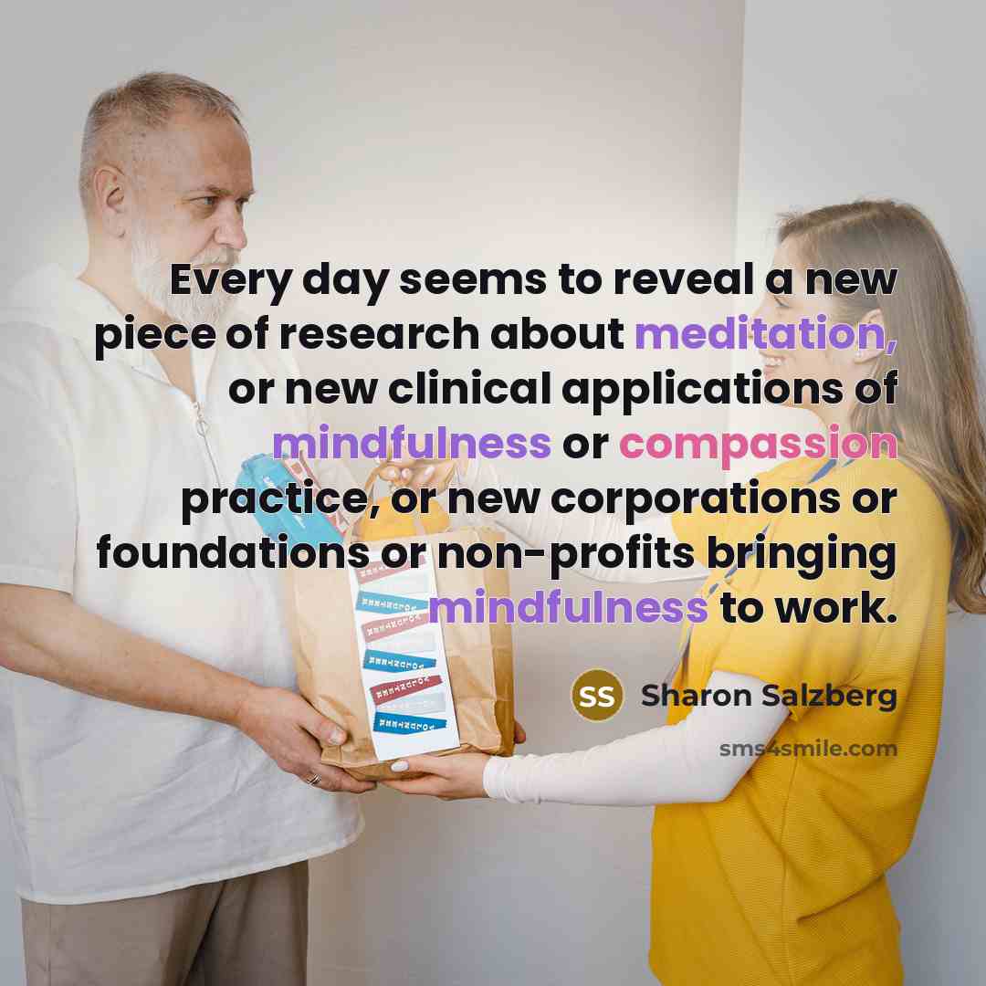 “Every day seems to reveal a new piece of research…” quote by Sharon Salzberg
