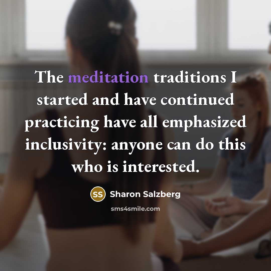 “The meditation traditions I started and have continued practicing have…” quote by Sharon Salzberg