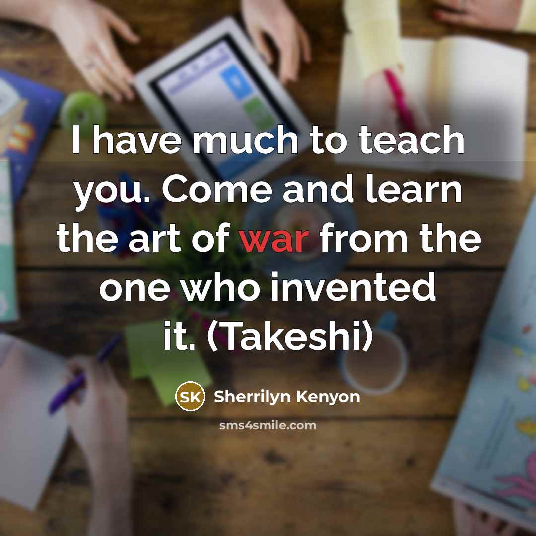 “I have much to teach you. Come and learn the…” quote by Sherrilyn Kenyon