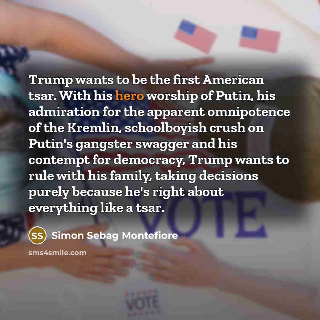 “Trump wants to be the first American tsar. With his…” quote by Simon Sebag Montefiore