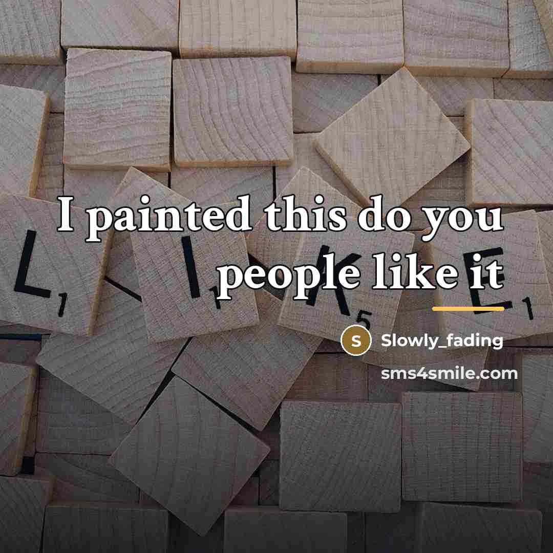 “I painted this do you people like it…” quote by Slowly_fading