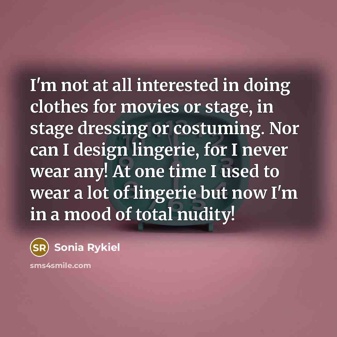 “I'm not at all interested in doing clothes for movies…” quote by Sonia Rykiel