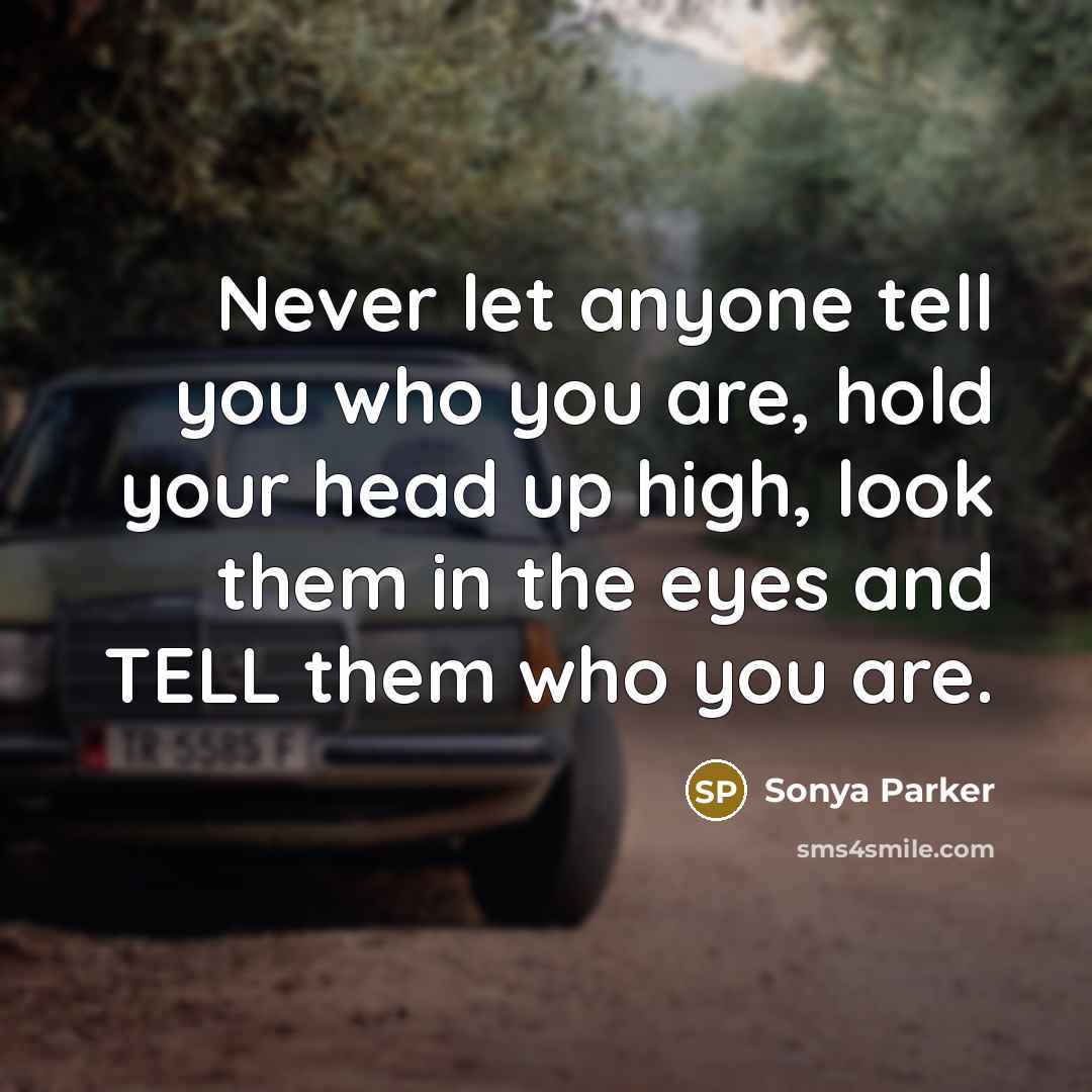“Never let anyone tell you who you are, hold your…” quote by Sonya Parker