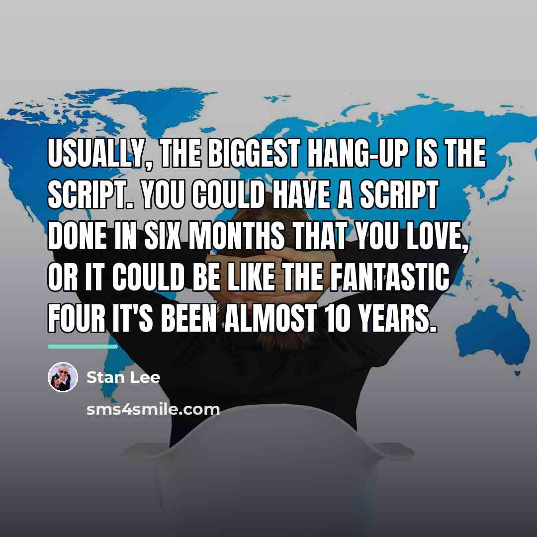 “Usually, the biggest hang-up is the script. You could have…” quote by Stan Lee