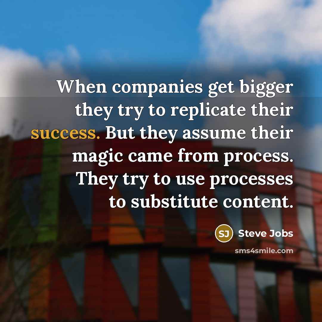 “When companies get bigger they try to replicate their success.…” quote by Steve Jobs
