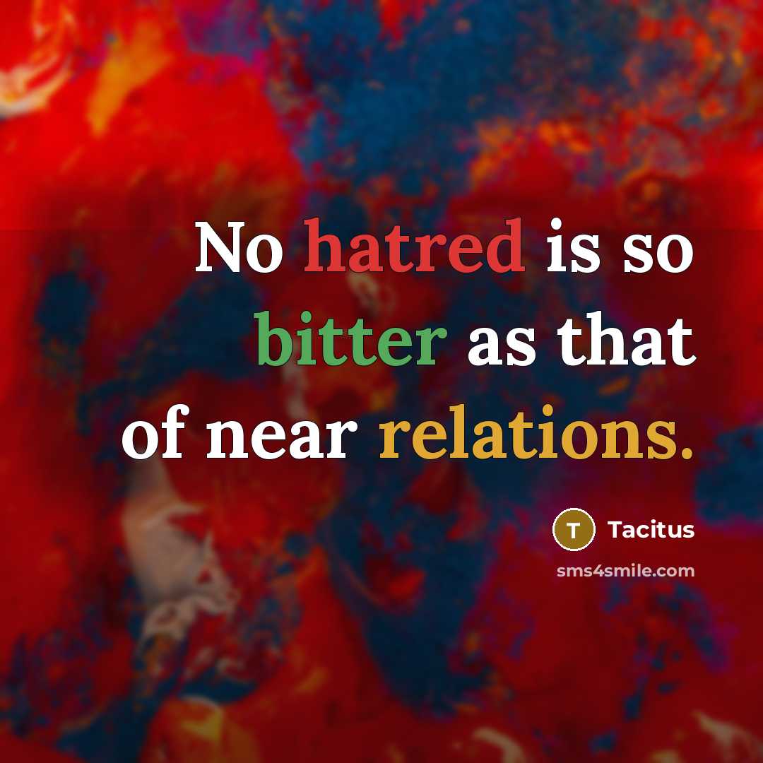 “No hatred is so bitter as that of near relations.…” quote by Tacitus