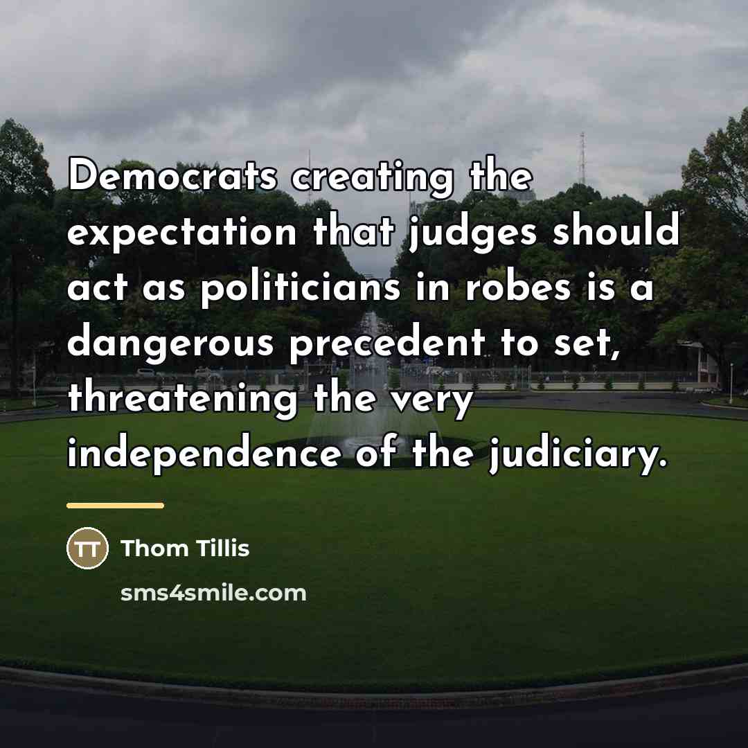 “Democrats creating the expectation that judges should act as politicians…” quote by Thom Tillis