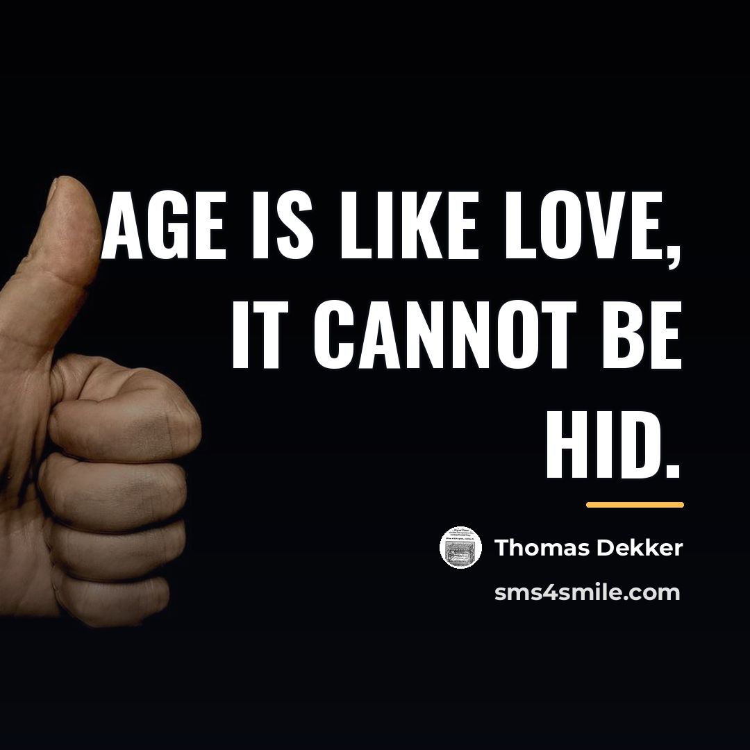 “Age is like love, it cannot be hid.…” quote by Thomas Dekker