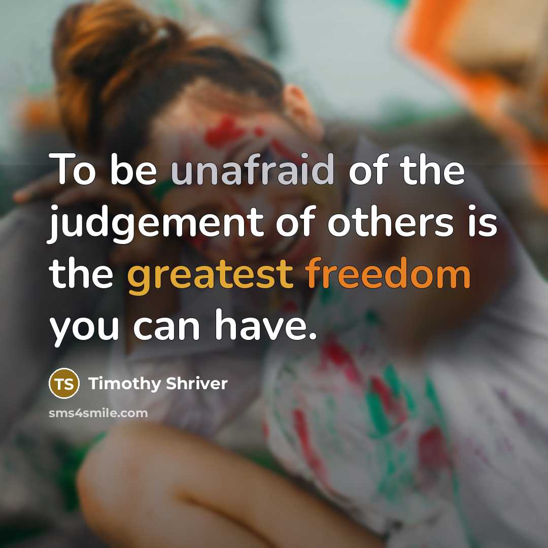“To be unafraid of the judgement of others is the…” quote by Timothy Shriver