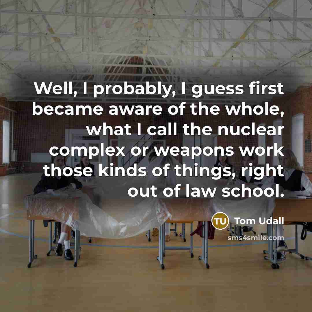 “Well, I probably, I guess first became aware of the…” quote by Tom Udall