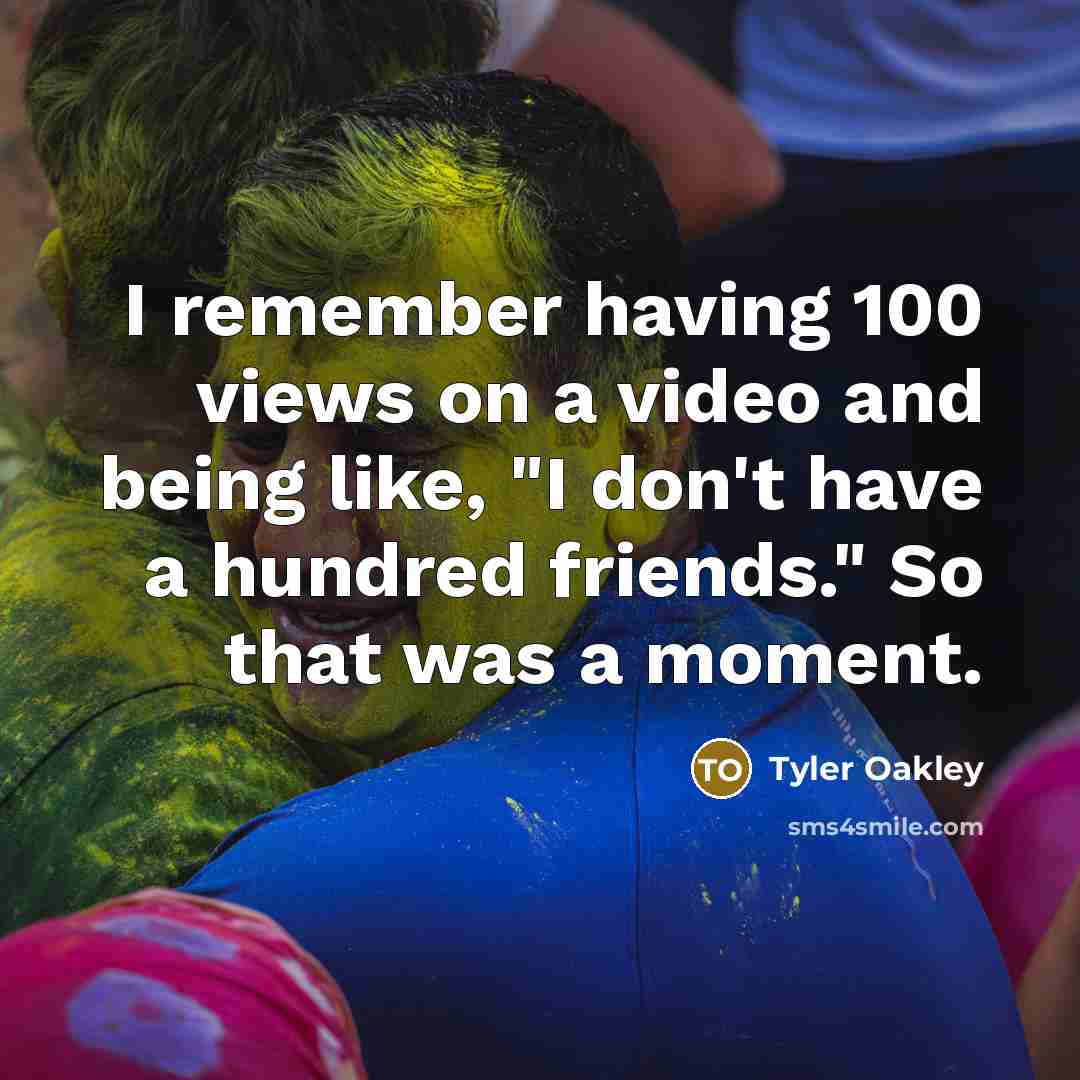 “I remember having 100 views on a video and being…” quote by Tyler Oakley