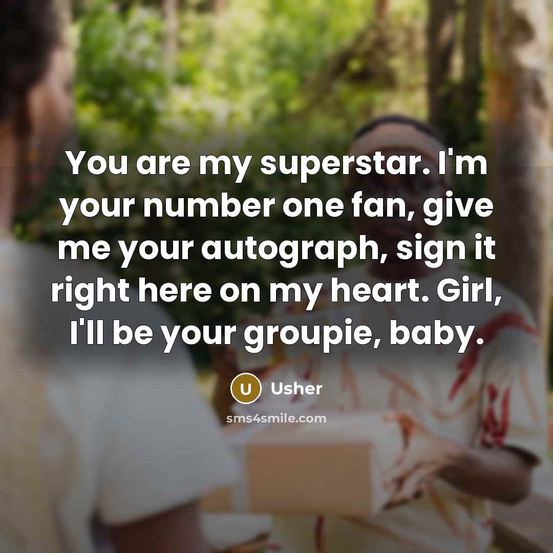 “You are my superstar. I'm your number one fan, give…” quote by Usher