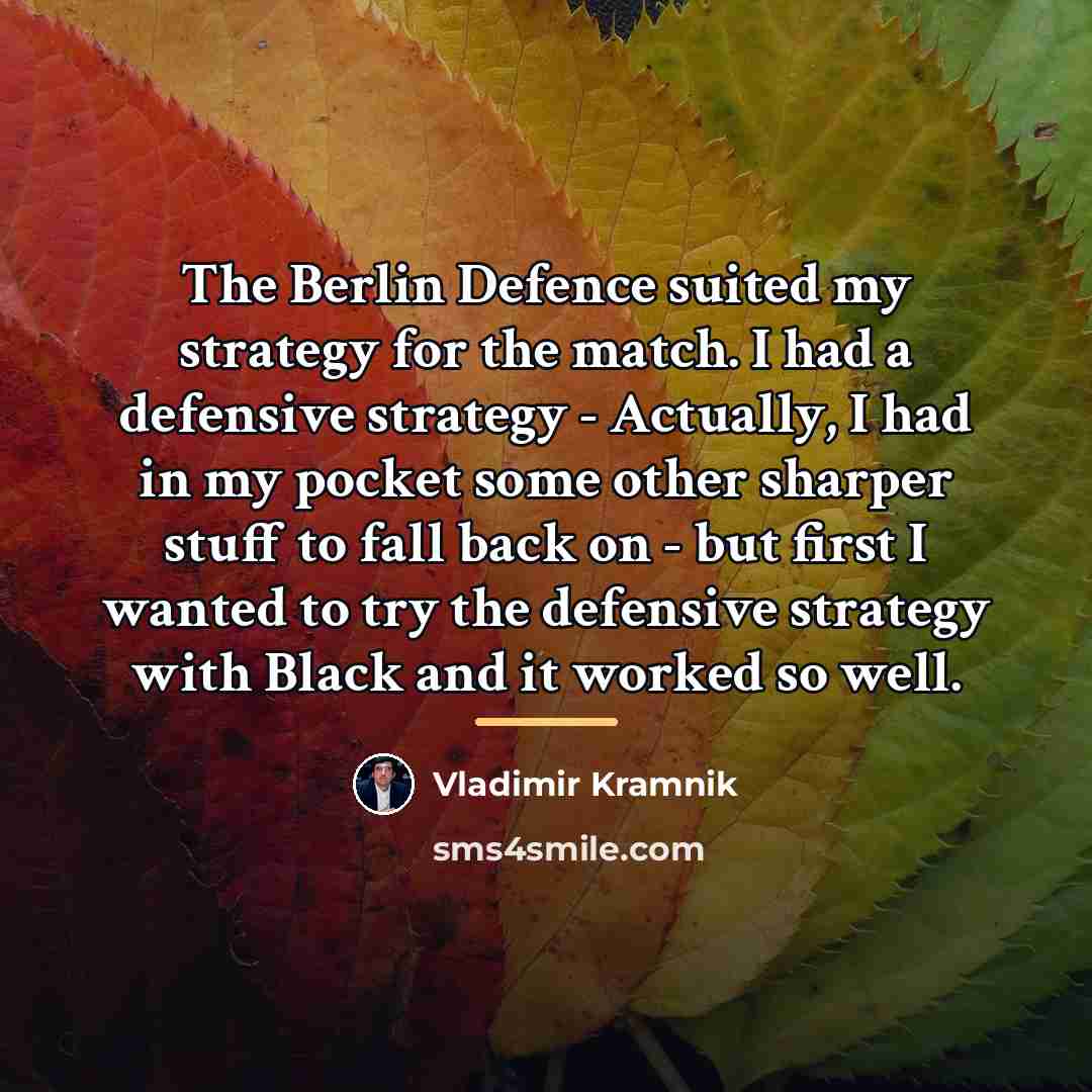 “The Berlin Defence suited my strategy for the match. I…” quote by Vladimir Kramnik