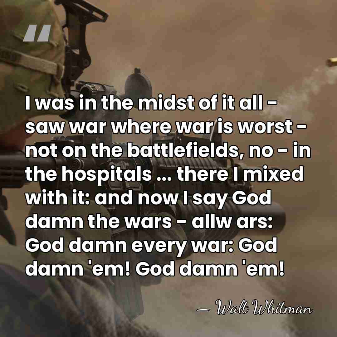 I was in the midst of it all - saw war where&hellip; - Walt Whitman