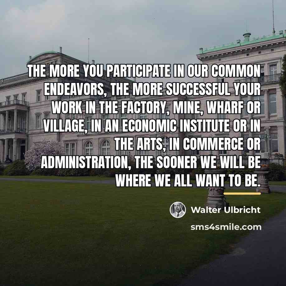 “The more you participate in our common endeavors, the more…” quote by Walter Ulbricht