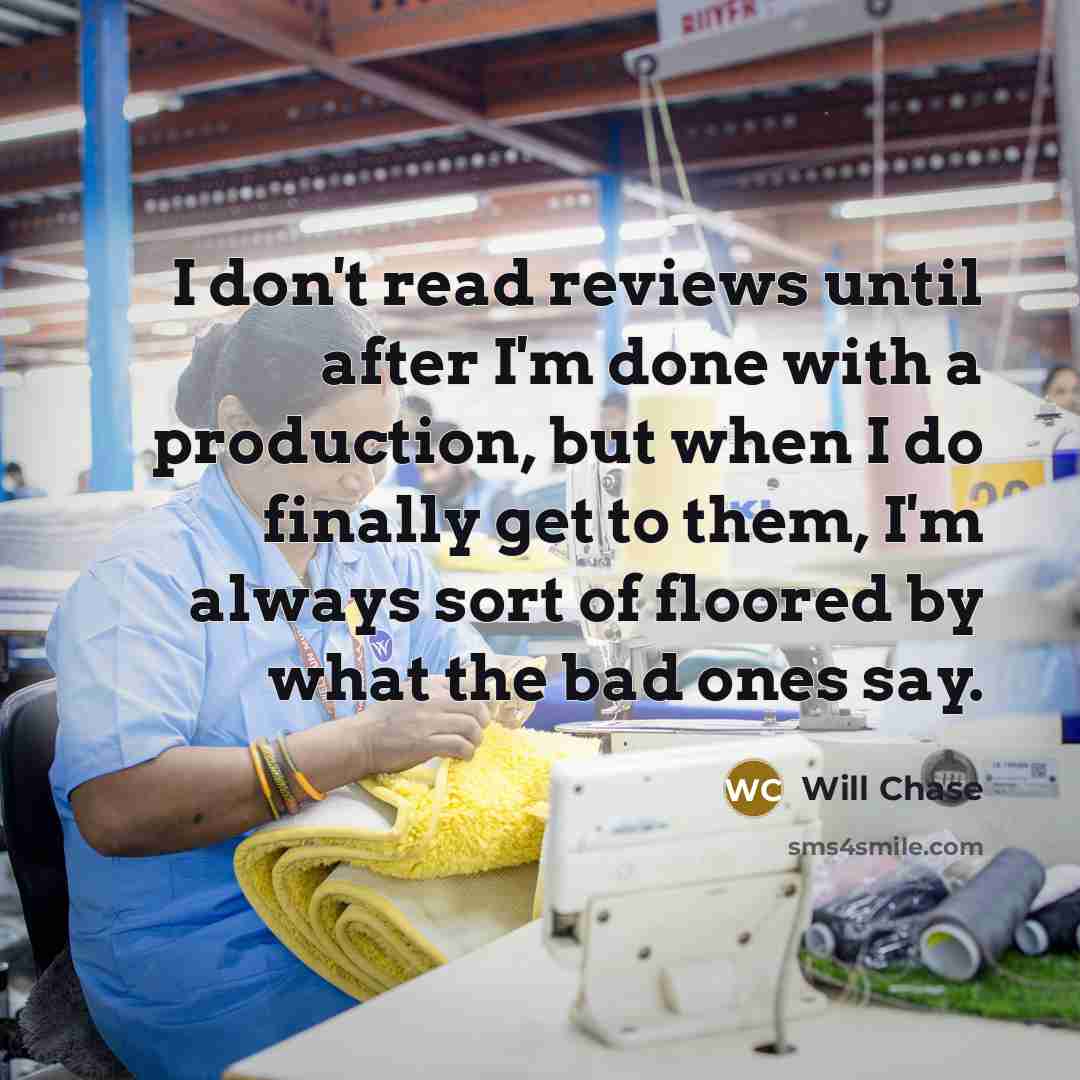 “I don't read reviews until after I'm done with a…” quote by Will Chase
