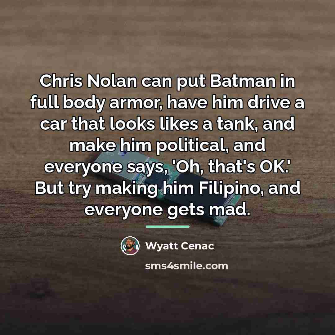“Chris Nolan can put Batman in full body armor, have…” quote by Wyatt Cenac