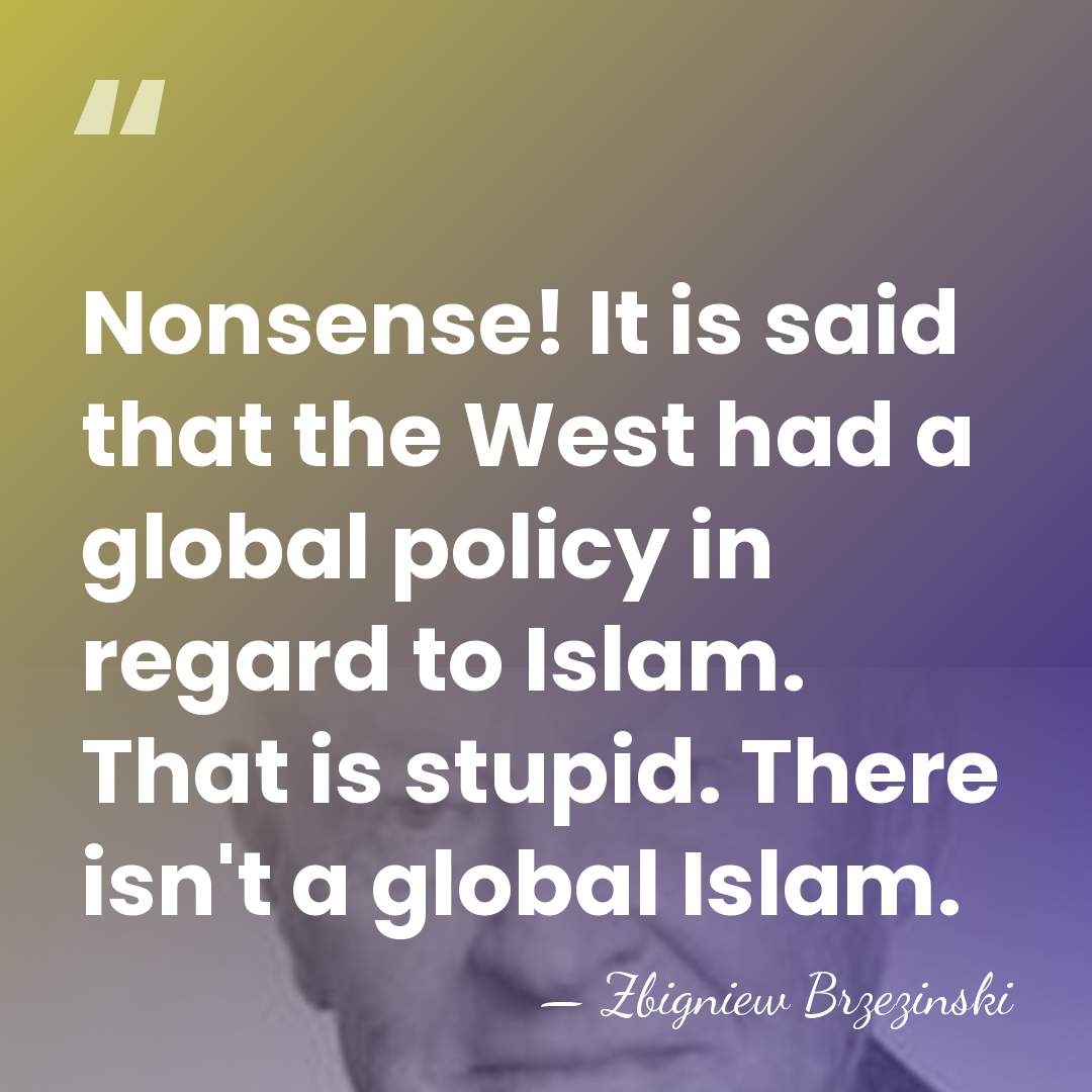 Nonsense! It is said that the West had a global policy in&hellip; - Zbigniew Brzezinski