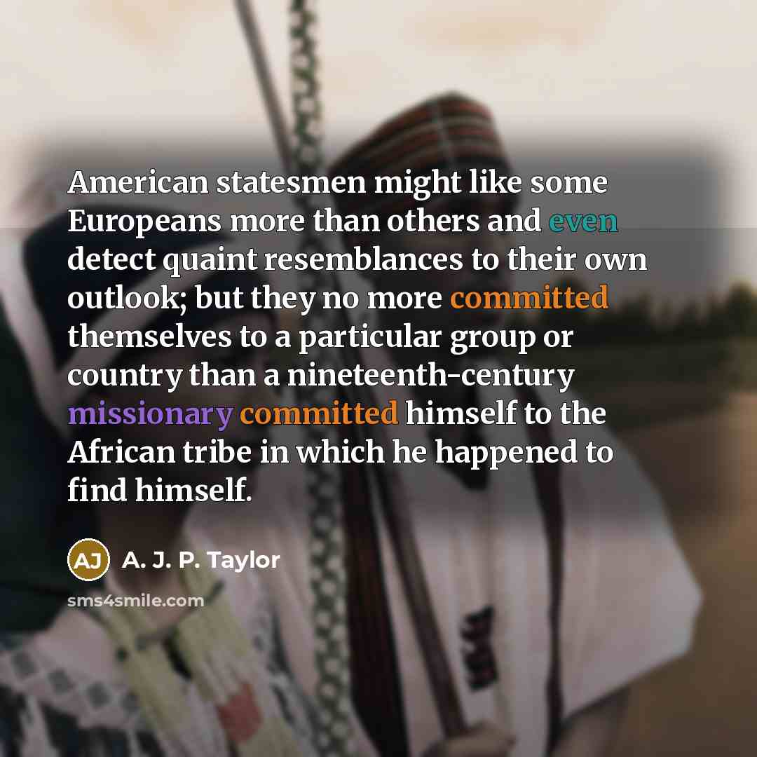 “American statesmen might like some Europeans more than others and…” quote by A. J. P. Taylor