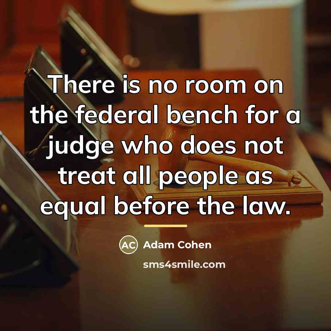 “There is no room on the federal bench for a…” quote by Adam Cohen