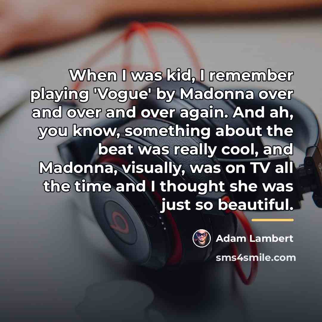 “When I was kid, I remember playing 'Vogue' by Madonna…” quote by Adam Lambert