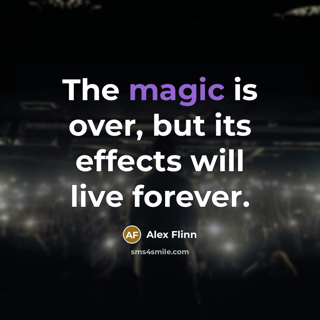 “The magic is over, but its effects will live forever.…” quote by Alex Flinn