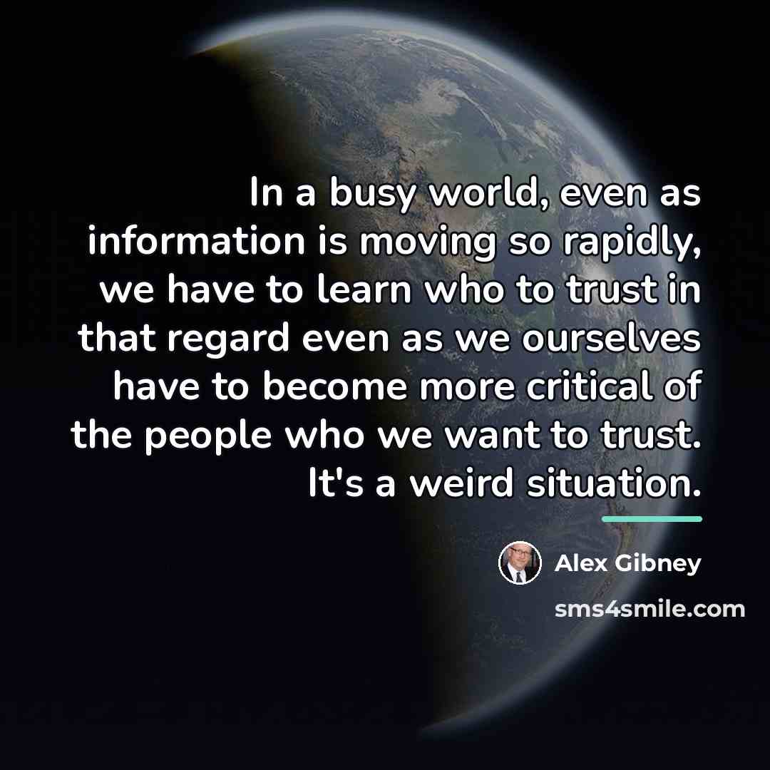 “In a busy world, even as information is moving so…” quote by Alex Gibney