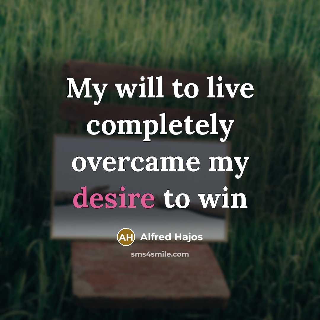 “My will to live completely overcame my desire to win” quote by Alfred Hajos