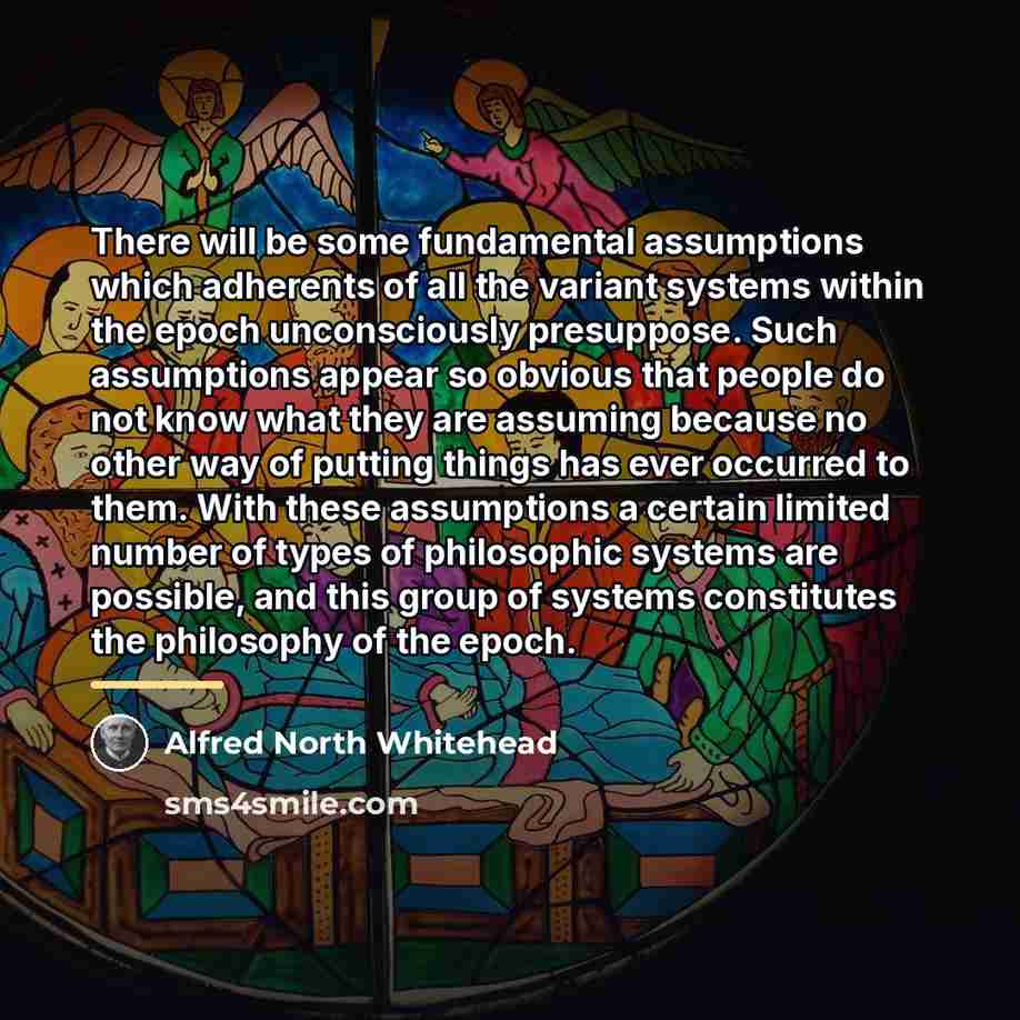“There will be some fundamental assumptions which adherents of all…” quote by Alfred North Whitehead