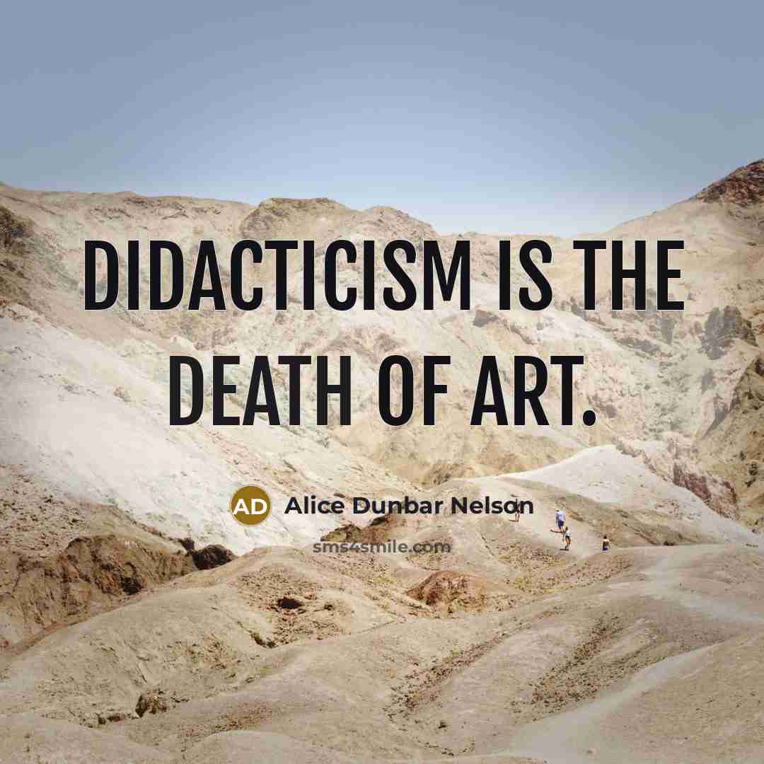 “Didacticism is the death of art.…” quote by Alice Dunbar Nelson