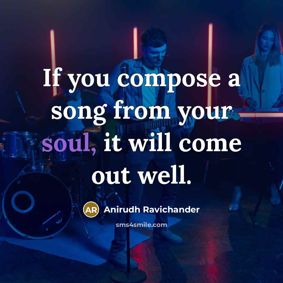 “If you compose a song from your soul, it will…” quote by Anirudh Ravichander
