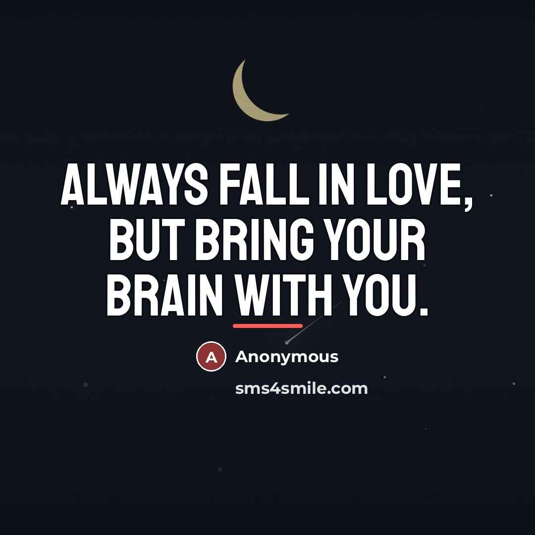 “Always fall in love, but bring your brain with you.…” quote by Anonymous