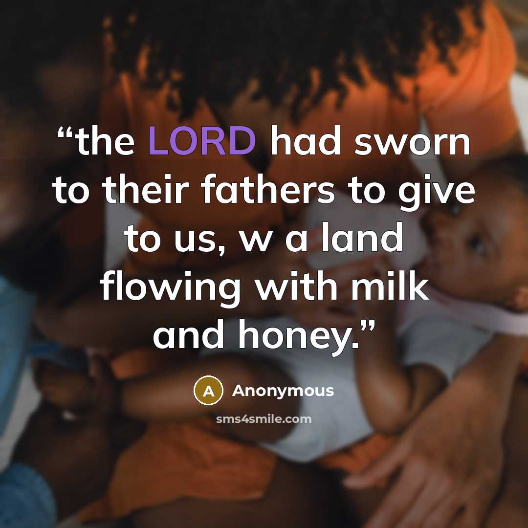 “the LORD had sworn to their fathers to give to us, w a land flowing with milk and honey.” quote by Anonymous