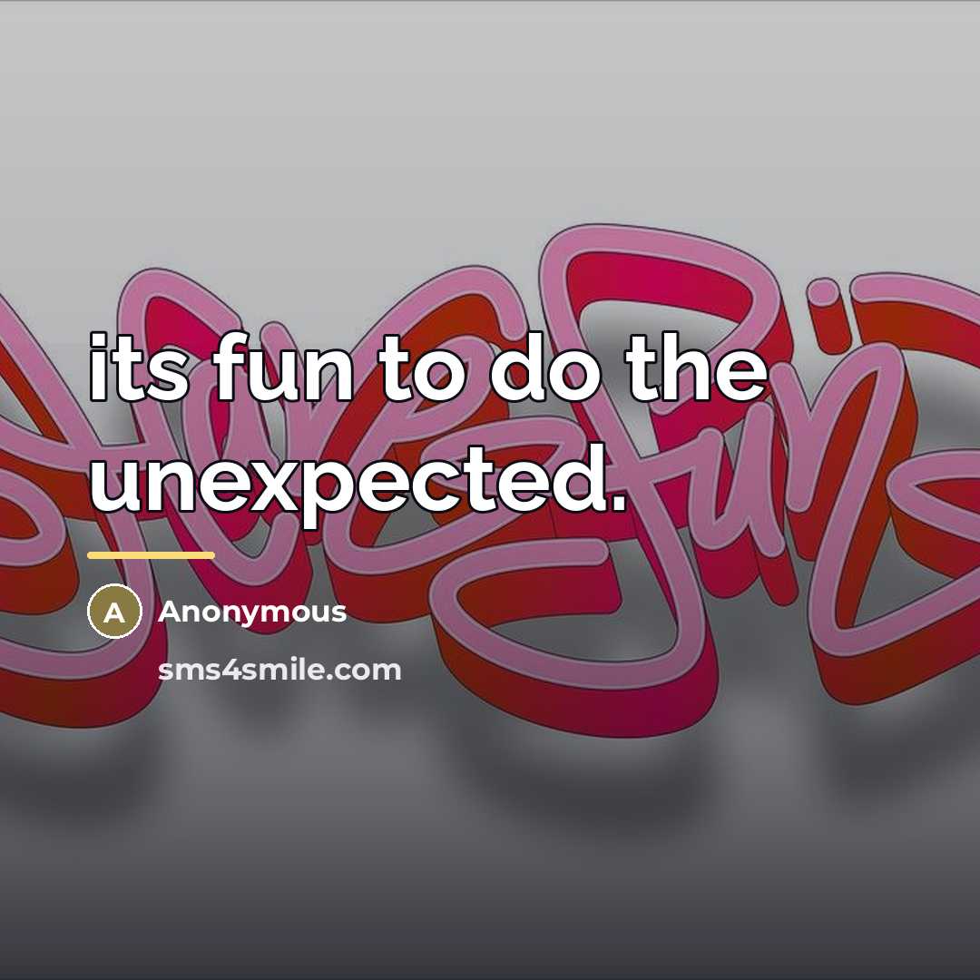 “its fun to do the unexpected.…” quote by Anonymous