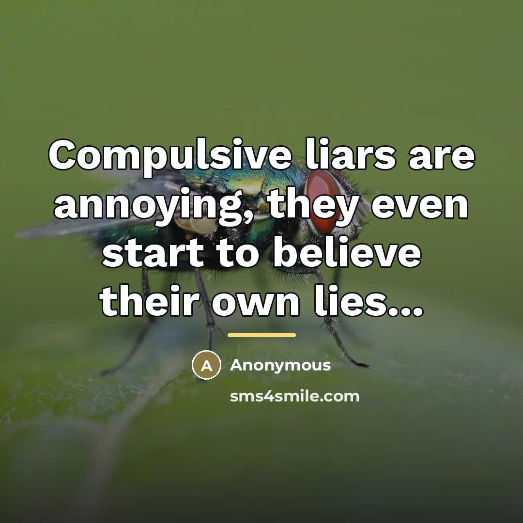 “Compulsive liars are annoying, they even start to believe their…” quote by Anonymous