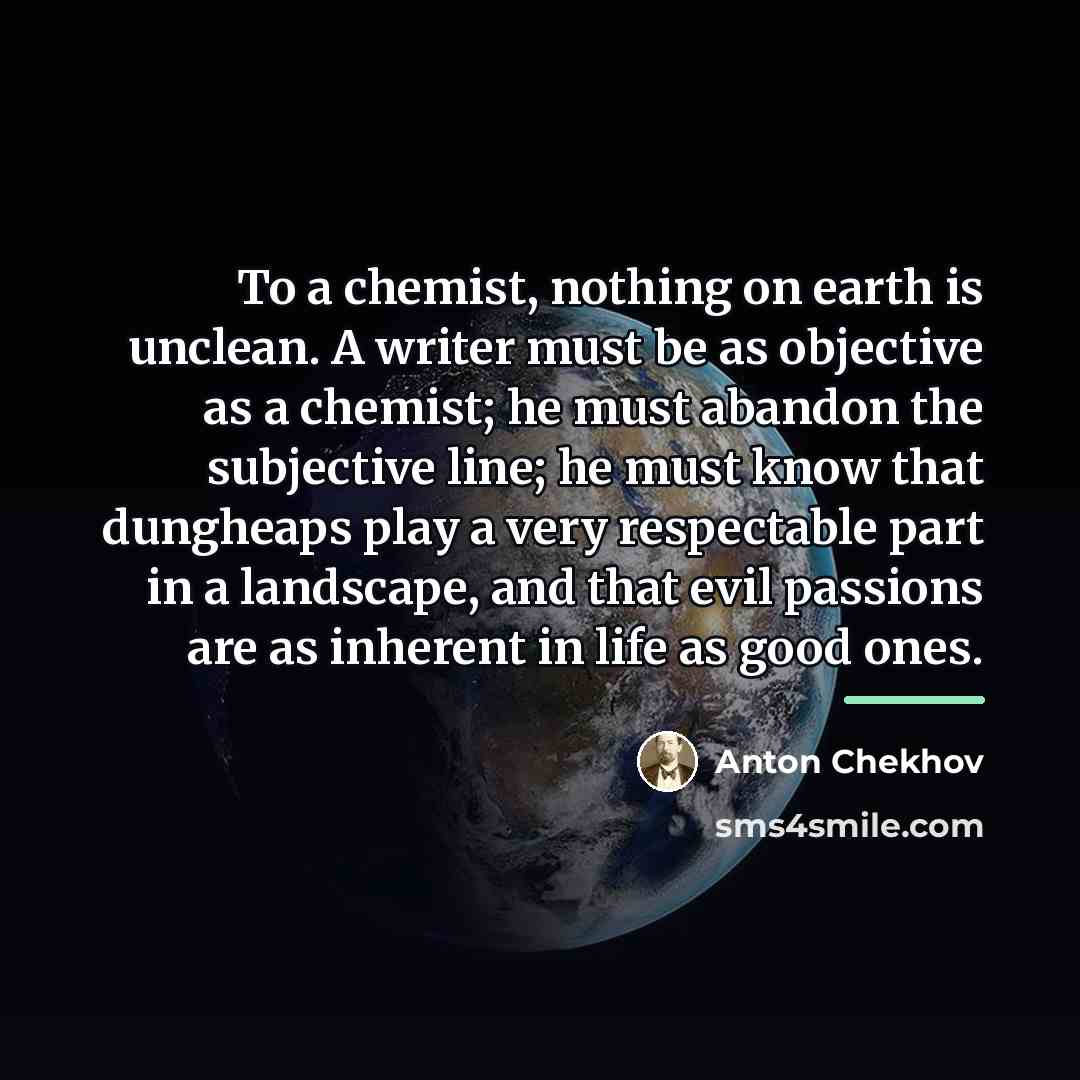 “To a chemist, nothing on earth is unclean. A writer…” quote by Anton Chekhov