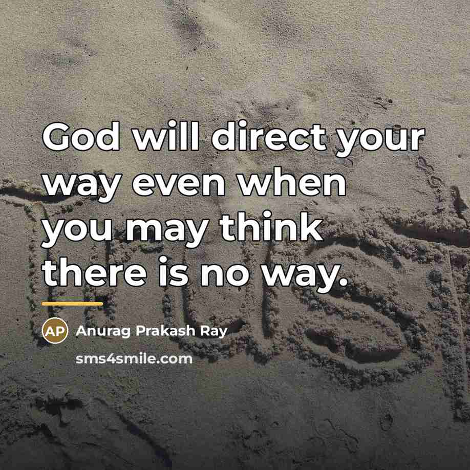 “God will direct your way even when you may think…” quote by Anurag Prakash Ray