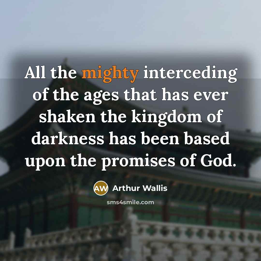 “All the mighty interceding of the ages that has ever…” quote by Arthur Wallis