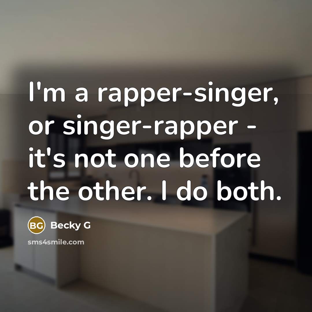 “I'm a rapper-singer, or singer-rapper - it's not one before…” quote by Becky G