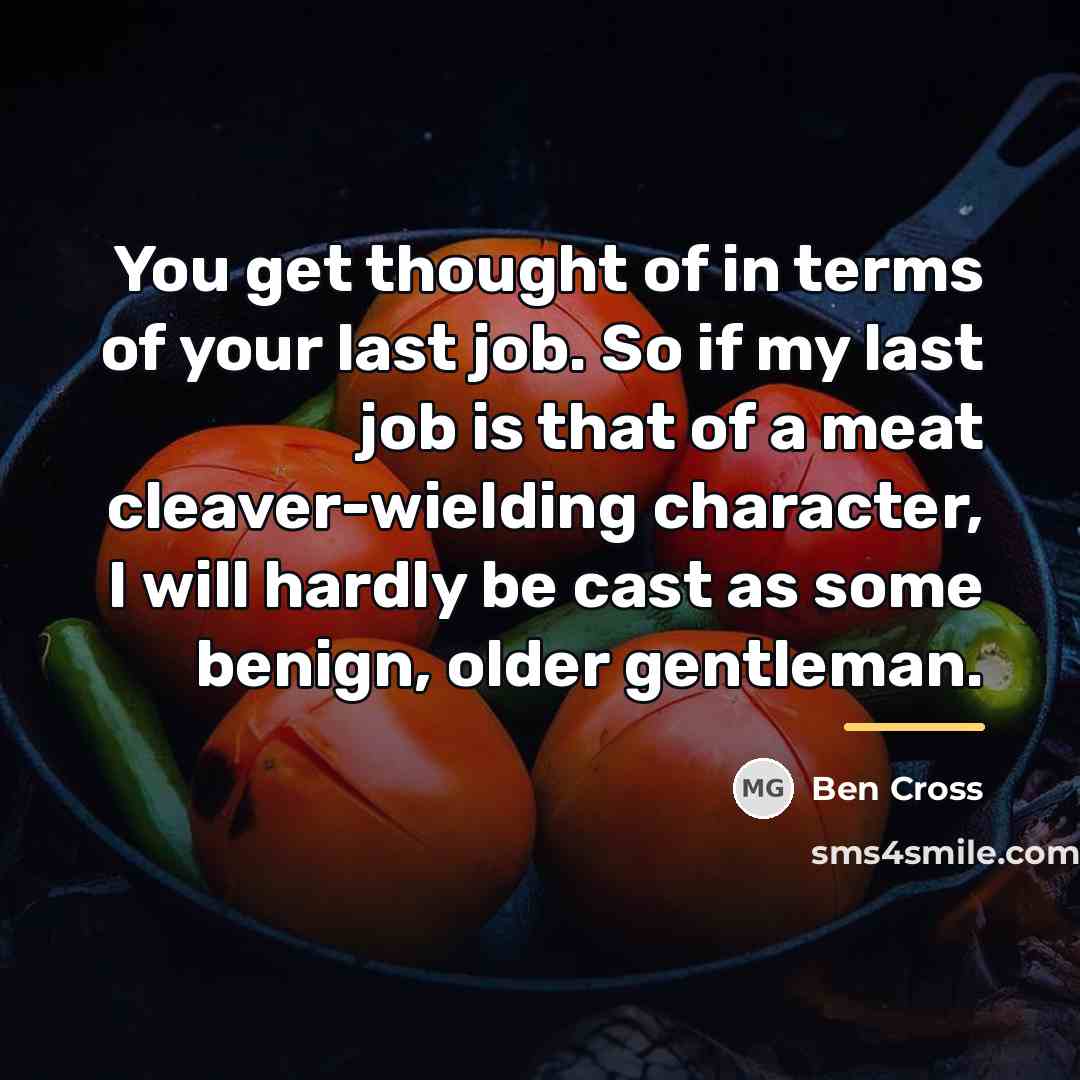 “You get thought of in terms of your last job.…” quote by Ben Cross