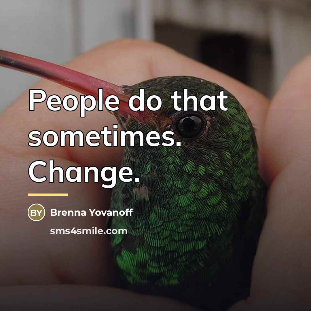 “People do that sometimes. Change.…” quote by Brenna Yovanoff
