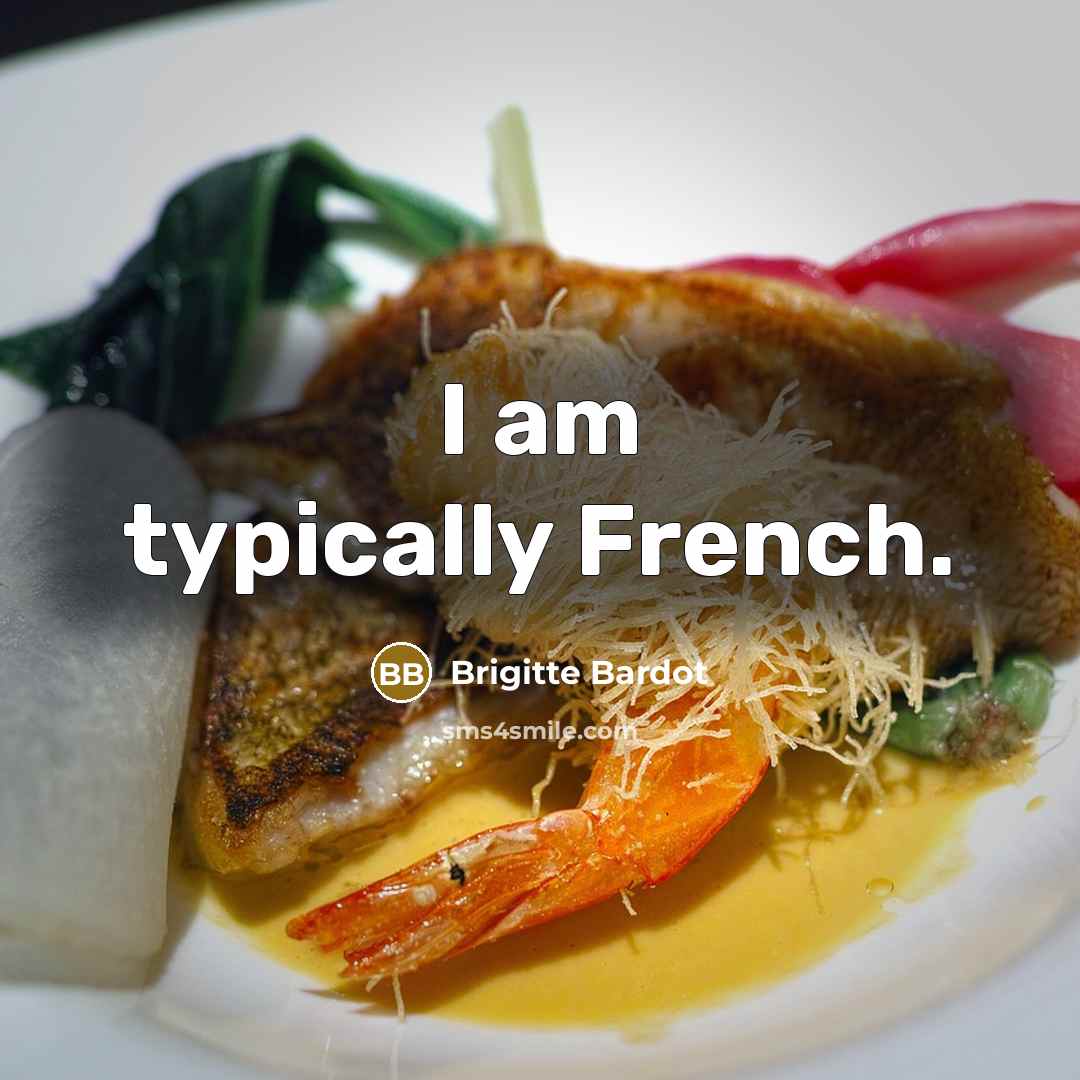 “I am typically French.…” quote by Brigitte Bardot