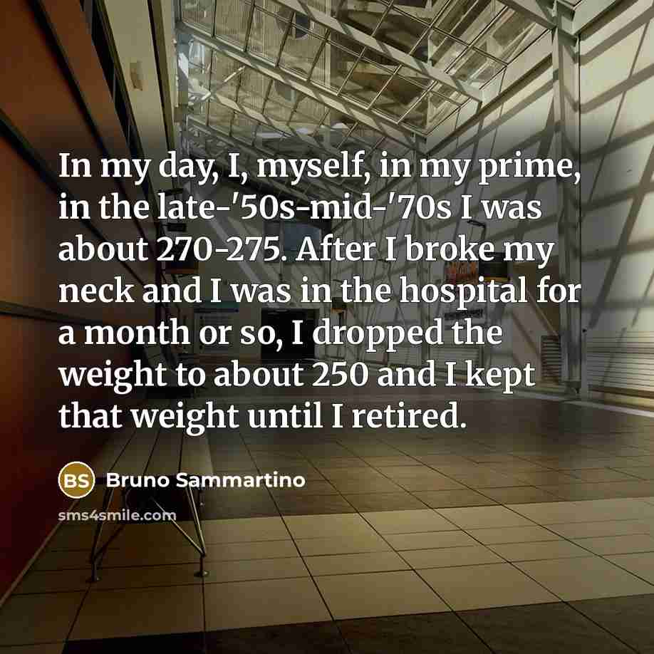 “In my day, I, myself, in my prime, in the…” quote by Bruno Sammartino