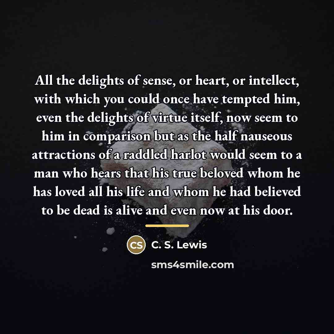 “All the delights of sense, or heart, or intellect, with…” quote by C. S. Lewis