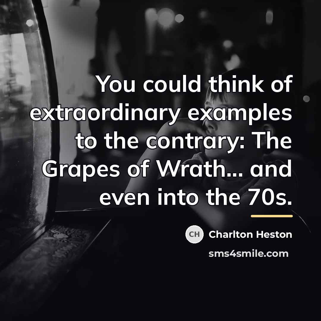 “You could think of extraordinary examples to the contrary: The…” quote by Charlton Heston