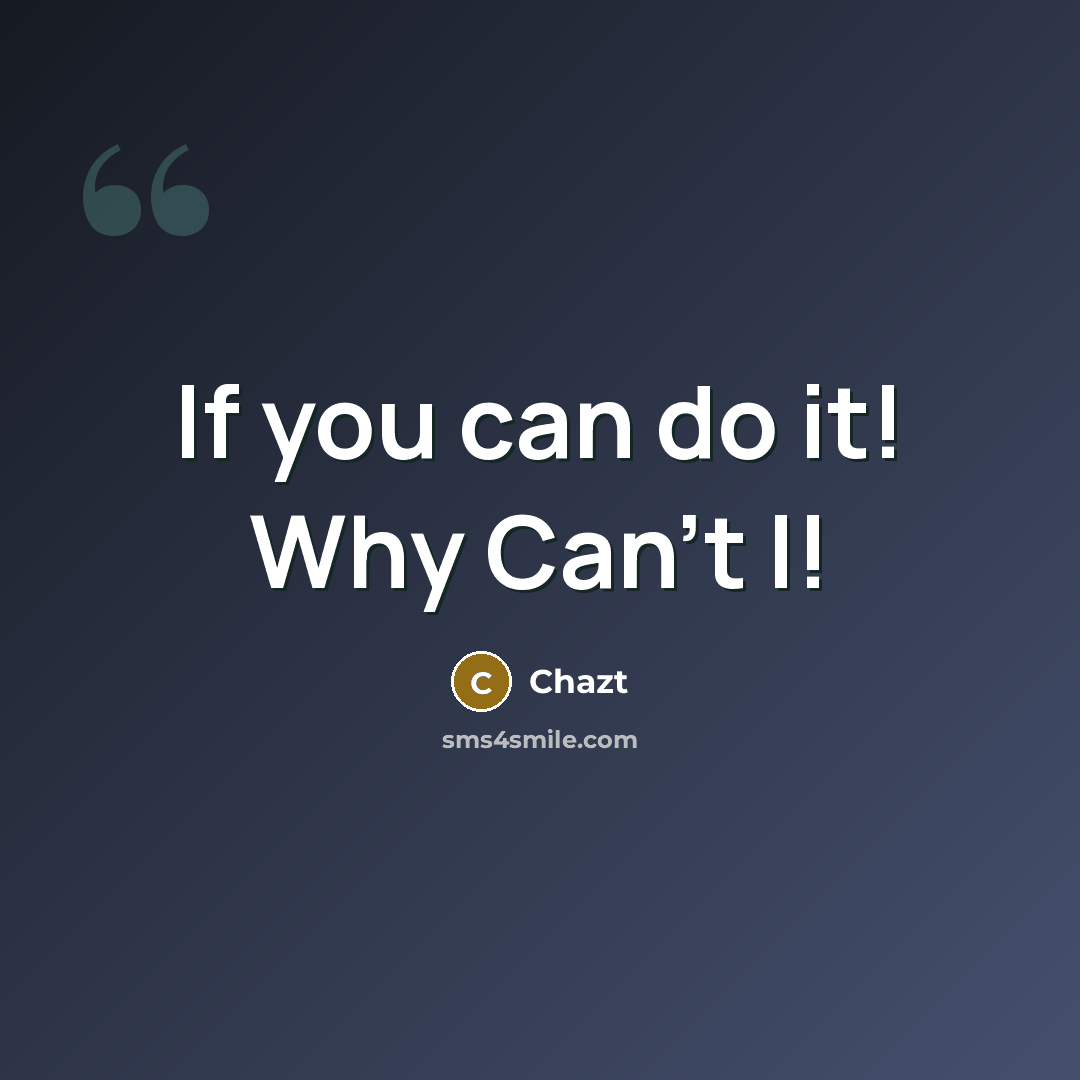 “If you can do it! Why Can't I!” quote by Chazt