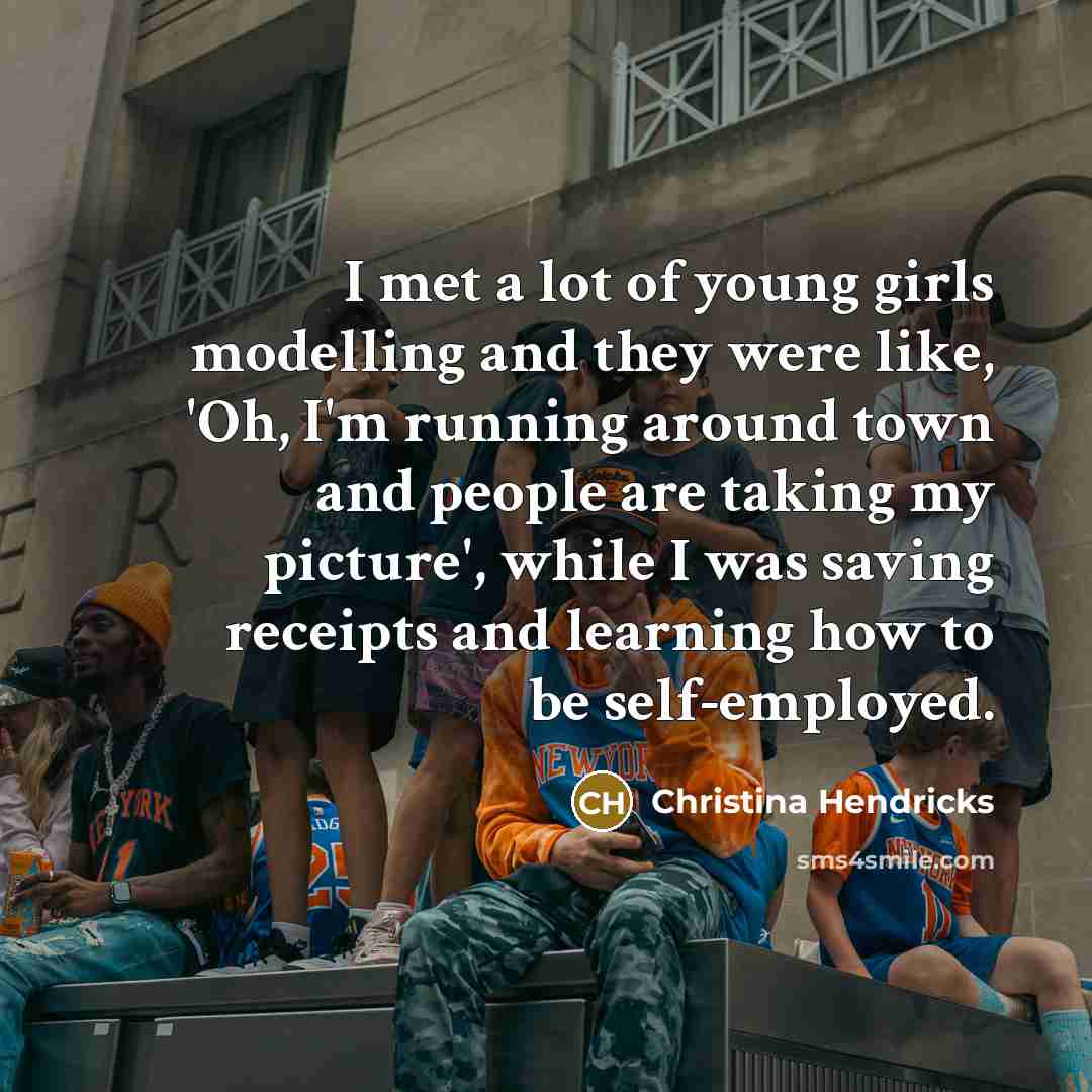 “I met a lot of young girls modelling and they…” quote by Christina Hendricks