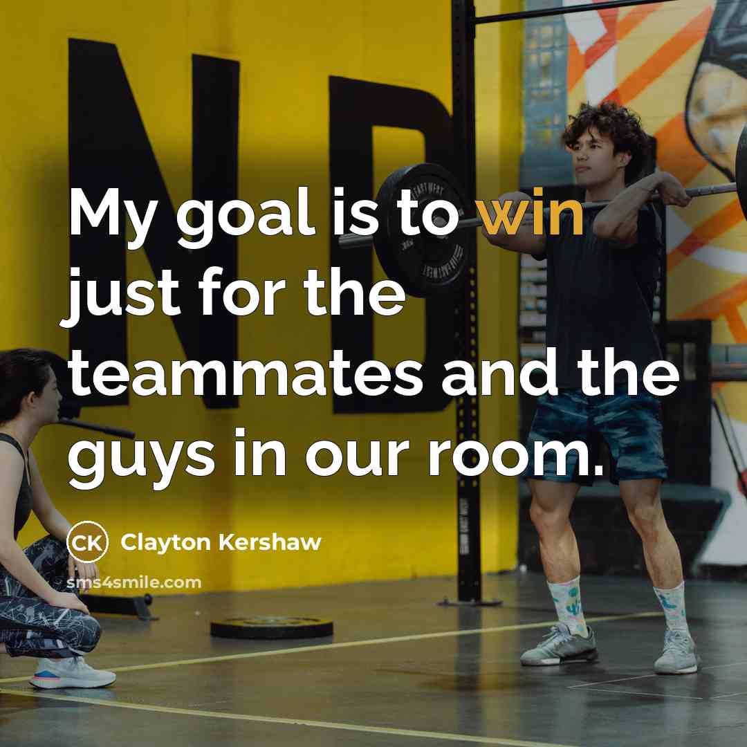 “My goal is to win just for the teammates and the guys in our room.” quote by Clayton Kershaw