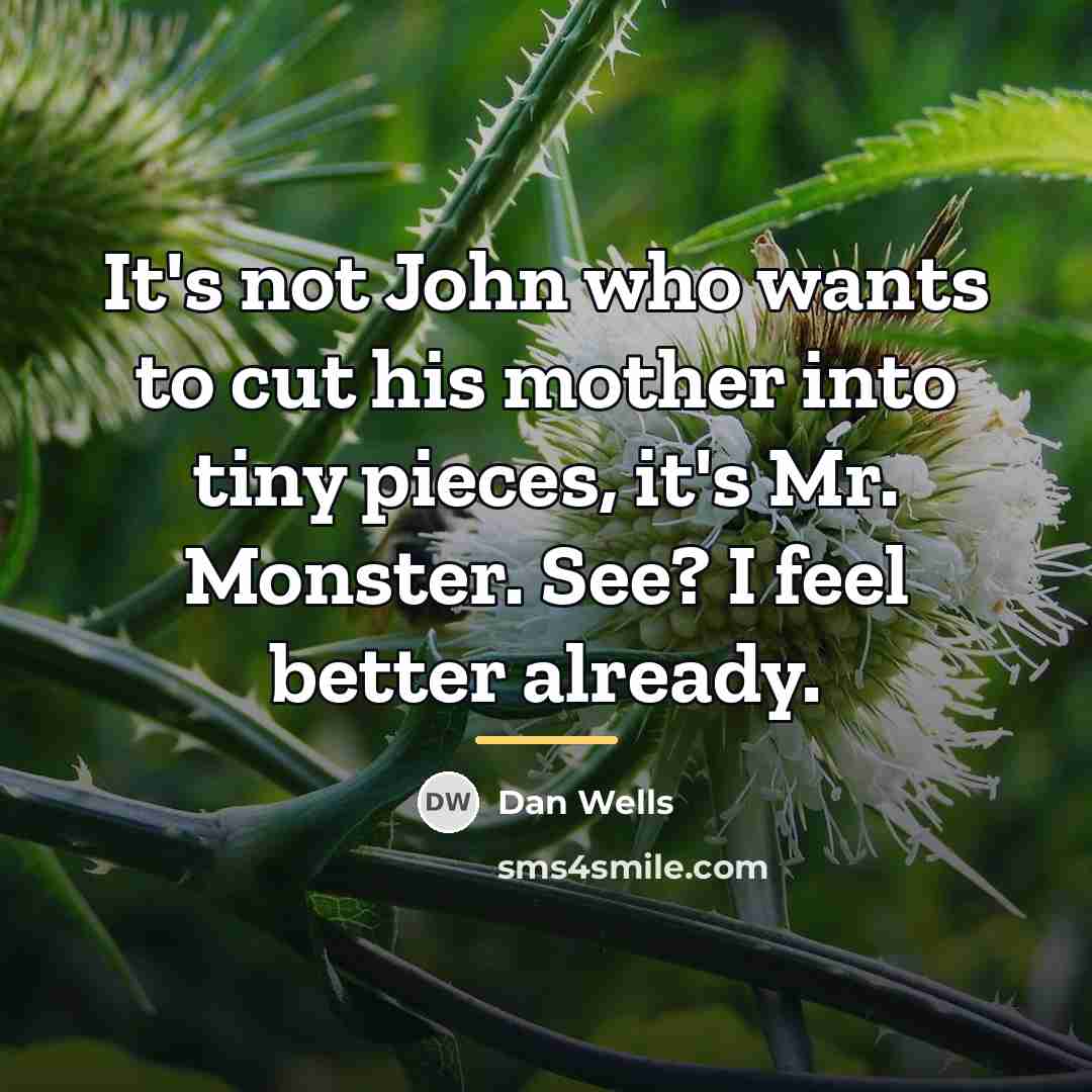 “It's not John who wants to cut his mother into…” quote by Dan Wells