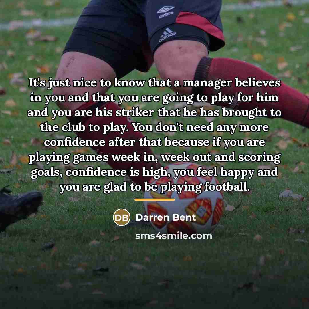 “It's just nice to know that a manager believes in…” quote by Darren Bent